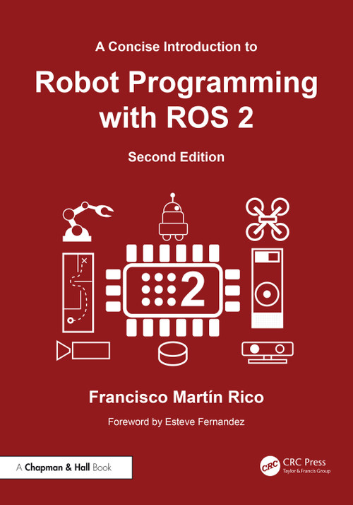 A Concise Introduction to Robot Programming with ROS 2 by Francisco Martín Rico, 9781032851488