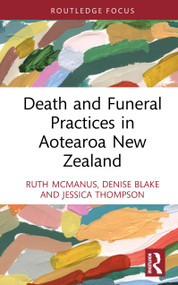 Death and Funeral Practices in Aotearoa New Zealand by Ruth McManus, Denise Blake, Jessica Thompson, 9780367752927