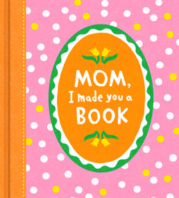 Mom, I Made You a Book - Activity Book by Miriam Hathaway, 9781957891460