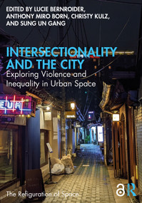 Intersectionality and the City (Exploring Violence and Inequality in Urban Space) by Lucie Bernroider, Anthony Miro Born, Christy Kulz, Sung Un Gang, 9781032868769