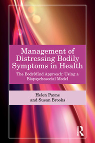 Management of Distressing Bodily Symptoms in Health (The BodyMind Approach using a Biopsychosocial Model) by Helen Payne, Susan Brooks, 9781032608433