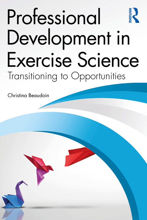 Professional Development in Exercise Science (Transitioning to Opportunities) by Christina Beaudoin, 9781032725628