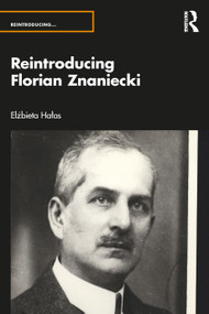 Reintroducing Florian Znaniecki by Elżbieta Hałas, 9781032045078