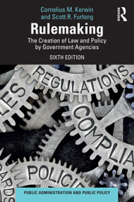 Rulemaking (The Creation of Law and Policy by Government Agencies) by Cornelius M. Kerwin, Scott R. Furlong, 9781032671017