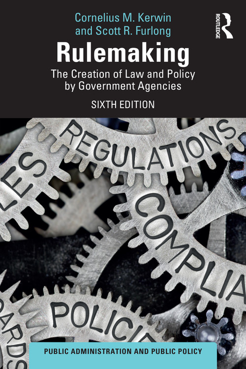 Rulemaking (The Creation of Law and Policy by Government Agencies) by Cornelius M. Kerwin, Scott R. Furlong, 9781032671017