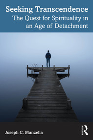 Seeking Transcendence (The Quest for Spirituality in an Age of Detachment) by Joseph C. Manzella, 9781032892733