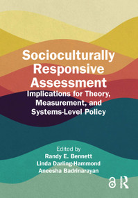 Socioculturally Responsive Assessment (Implications for Theory, Measurement, and Systems-Level Policy) by Randy E. Bennett, Linda Darling-Hammond, Aneesha Badrinarayan, 9781032563589