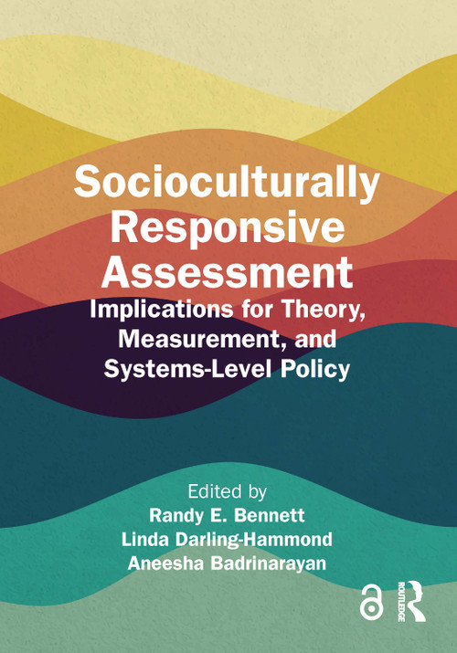 Socioculturally Responsive Assessment (Implications for Theory, Measurement, and Systems-Level Policy) by Randy E. Bennett, Linda Darling-Hammond, Aneesha Badrinarayan, 9781032563589