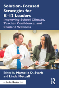 Solution-Focused Strategies for K-12 Leaders (Improving School Climate, Teacher Confidence, and Student Wellness) by Marcella D. Stark, Linda Metcalf, 9781032730332