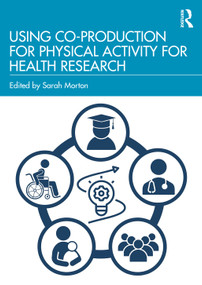 Using Co-Production for Physical Activity for Health Research by Sarah Morton, 9781032611211