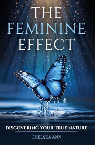The Feminine Effect (Discovering Your True Nature) by Chelsea Ann, Thomas R. Verny, 9781636986173