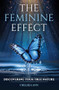 The Feminine Effect (Discovering Your True Nature) by Chelsea Ann, Thomas R. Verny, 9781636986173
