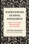 Overcoming School Avoidance (What to Do When Your Kid Won't Go to School) by Jayne Demsky, 9781454958048