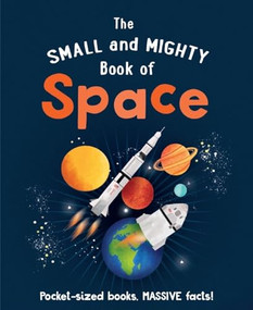 The Small and Mighty Book of Space (Pocket-sized books, MASSIVE facts!) by Mike Goldsmith, Kirsti Davidson, 9781839351495