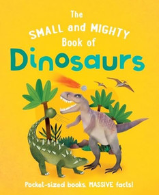 The Small and Mighty Book of Dinosaurs (Pocket-sized books, MASSIVE facts!) by Clive Gifford, Kirsti Davidson, 9781839351471