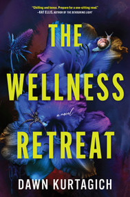 The Wellness Retreat (A Novel) by Dawn Kurtagich, 9781525809934