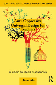 Anti-Oppressive Universal Design for Teachers (Building Equitable Classrooms) by Diana Ma, 9781032760322