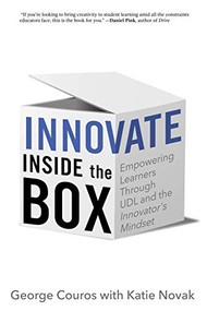Innovate Inside the Box: Empowering Learners Through UDL and the Innovator's Mindset by George, Couros, Katie, Novak, 9781948334129