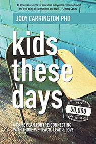 Kids These Days: A Game Plan For (Re)Connecting With Those We Teach, Lead, & Love by Jody Carrington, 9781948334211