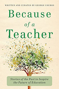 Because of a Teacher: Stories of the Past to Inspire the Future of Education by George Couros, 9781948334334