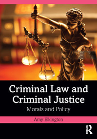 Criminal Law and Criminal Justice (Morals and Policy) by Amy Elkington, 9781032527826