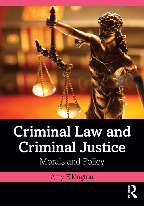 Criminal Law and Criminal Justice (Morals and Policy) by Amy Elkington, 9781032527826