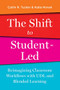 The Shift to Student-Led: Reimagining Classroom Workflows with UDL and Blended Learning by Catlin Tucker, Katie Novak, 9781948334525