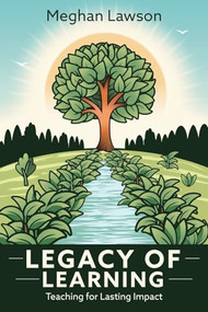 Legacy of Learning:  Teaching for Lasting Impact by Meghan Lawson, 9781948334686