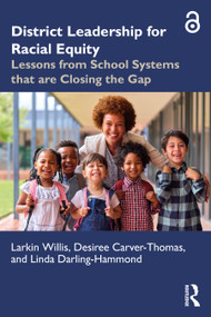 District Leadership for Racial Equity (Lessons from School Systems that are Closing the Gap) by Larkin Willis, Desiree Carver-Thomas, Linda Darling-Hammond, 9781032938882