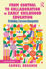 From Control to Collaboration in Early Childhood Education (Rethinking Classroom Management) by Samuel Broaden, 9781032988641