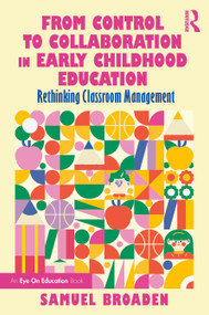 From Control to Collaboration in Early Childhood Education (Rethinking Classroom Management) by Samuel Broaden, 9781032988641