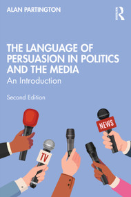 The Language of Persuasion in Politics and the Media (An Introduction) by Alan Partington, 9781032648248