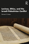 Levinas, Ethics, and the Israeli-Palestinian Conflict by Norman K. Swazo, 9781003863656