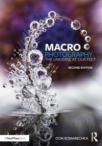 Macro Photography (The Universe at Our Feet) by Don Komarechka, 9781032769844