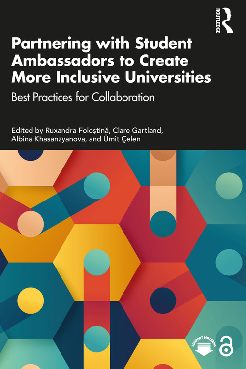 Partnering with Student Ambassadors to Create More Inclusive Universities (Best Practices for Collaboration) by Ruxandra Foloștină, Clare Gartland, Albina Khasanzyanova, Ümit Çelen, 9781032950075