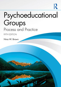 Psychoeducational Groups (Process and Practice) by Nina W. Brown, 9781032732633