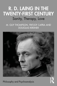 R. D. Laing in the Twenty-First Century (Sanity, Therapy, Love) by M. Guy Thompson, Fritjof Capra, Douglas Kirsner, 9781032916323