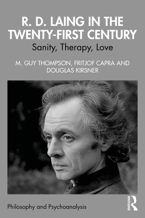 R. D. Laing in the Twenty-First Century (Sanity, Therapy, Love) by M. Guy Thompson, Fritjof Capra, Douglas Kirsner, 9781032916323