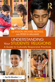 Understanding Your Students' Religions (A Guide to Culturally Responsive Practices) by Liz Wilson, Michael Nichols, Peter W. Williams, 9781032515649