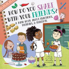 How Do You Share With Your Friends? (A Math Book About Fractions, Decimals, & Percents) - 9781486727803 by Lucy D. Hayes, Srimalie Bassani, 9781486727803