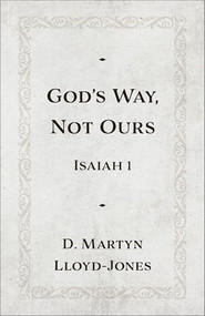 God's Way, Not Ours (Isaiah 1) - 9781540905284 by D. Martyn Lloyd-Jones, 9781540905284