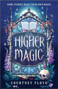 Higher Magic (A Novel) by Courtney Floyd, 9780778387640