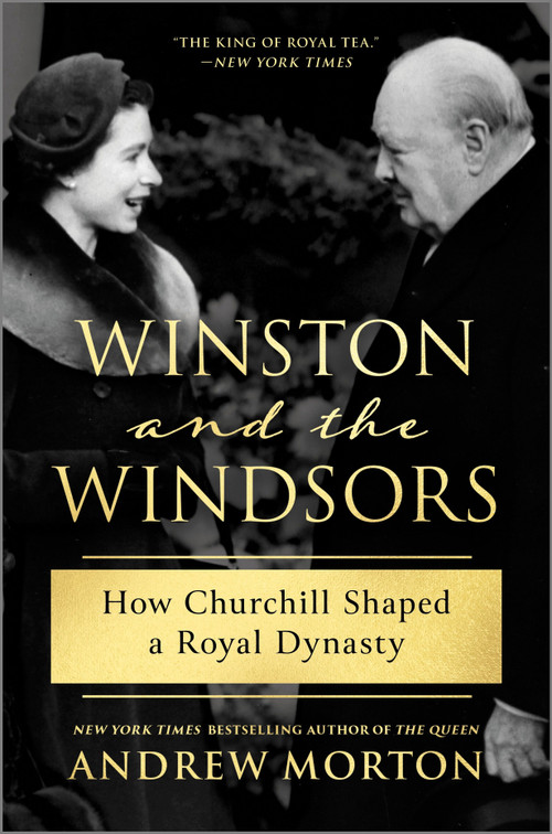 Winston and the Windsors (How Churchill Shaped a Royal Dynasty) by Andrew Morton, 9781335250995