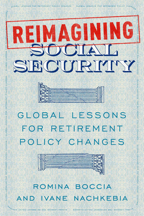 Reimagining Social Security (Global Lessons for Retirement Policy Changes) by Romina Boccia, Ivane Nachkebia, 9781964524689