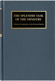 The Splendid Task of the Ministry (A Pastoral Commentary on the Pastoral Epistles) by David J Valleskey, 9780810032101