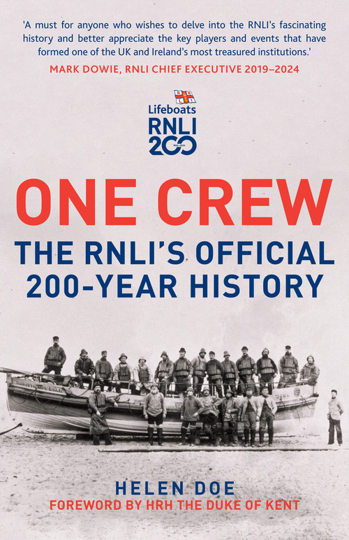 One Crew: The RNLI's Official 200-Year History by Helen Doe, HRH The Duke of Kent, 9781398128460