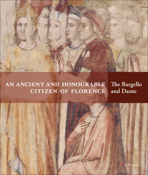 An Ancient and Honourable Citizen of Florence (The Bargello and Dante) by Luca Azzetta, Sonia Chiodo, Teresa Robertis, 9788874615612