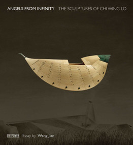 Angels from Infinity (The Sculptures of Chi Wing Lo) by Chi Wing Lo, 9789887062349