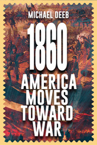 1860 (America Moves Toward War) - 9781592115815 by Michael Deeb, 9781592115815