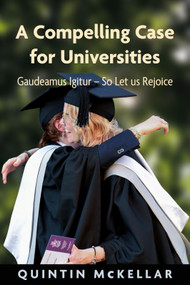 A Compelling Case for Universities (Gaudeamus Igitur - So Let us Rejoice) by Quintin McKellar, 9781912260706